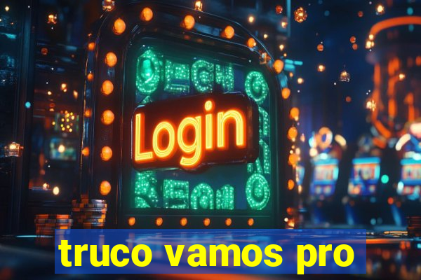 truco vamos pro